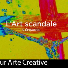 « L'Art scandale » la série en 9 épisodes sur ARTE Creative
